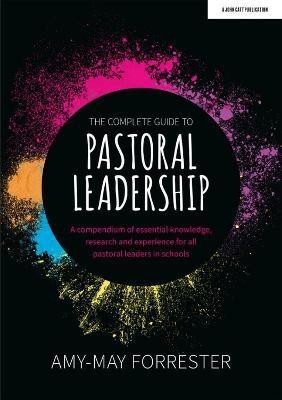 The Complete Guide to Pastoral Leadership: A compendium of essential knowledge, research and experience for all pastoral leaders in schools(English, Paperback, Forrester Amy-May)