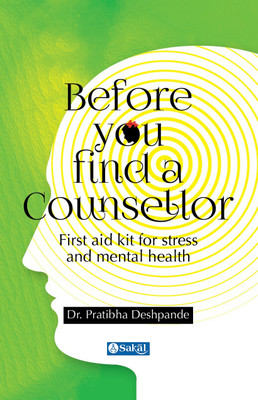 Before you find a counsellor: First aid kit for stress and mental health(English, Paperback, Deshpande Pratibha Dr)
