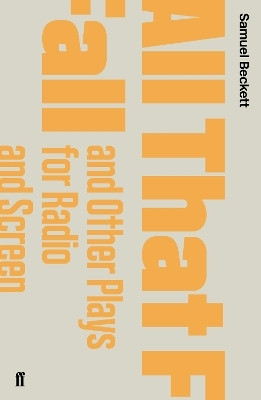 All That Fall and Other Plays for Radio and Screen(English, Paperback, Beckett Samuel)