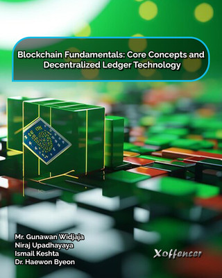 BLOCKCHAIN FUNDAMENTALS CORE AND CONCEPTS AND DECENTRALIZED LEDGER TECHNOLOGY(Paperback, Mr. Gunawan Widjaja, Niraj Upadhayaya, Ismail Keshta, Dr. Haewon Byeon)