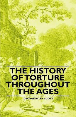 The History of Torture Throughout the Ages(English, Paperback, Scott George Ryley)