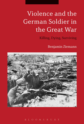 Violence and the German Soldier in the Great War(English, Paperback, Ziemann Benjamin Dr.)