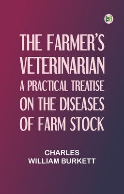 The Farmer's Veterinarian: A Practical Treatise on the Diseases of Farm Stock(Paperback, Charles William Burkett)