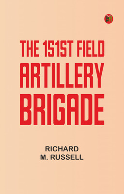 The 151st Field Artillery Brigade(Paperback, Richard M. Russell)