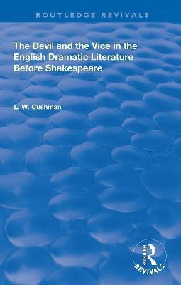 The Devil and the Vice in the English Dramatic Literature Before Shakespeare(English, Hardcover, Cushman L. W.)