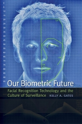 Our Biometric Future(English, Hardcover, Gates Kelly)