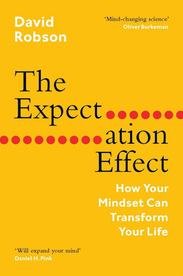The Expectation Effect: How Your Mindset Can Transform Your Life (SUPER LEAD TITLE)(Paperback, David Robson)