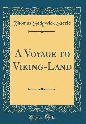 A Voyage to Viking-Land (Classic Reprint)(English, Hardcover, Steele Thomas Sedgwick)