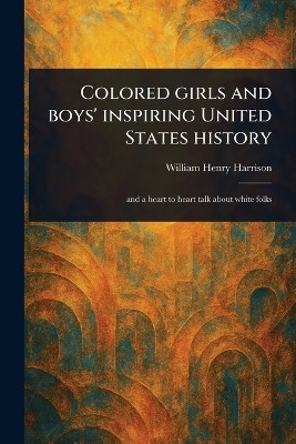 Colored Girls and Boys' Inspiring United States History(English, Paperback, Harrison William Henry)