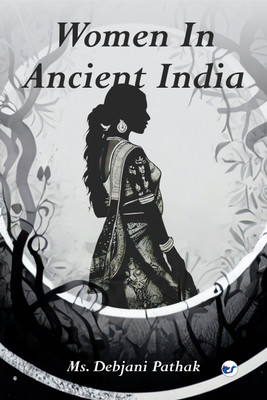 Women In Ancient India(Paperback, Ms. Debjani Pathak)