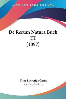 De Rerum Natura Buch III (1897)(Latin, Paperback, Carus Titus Lucretius)