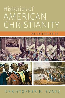 Histories of American Christianity(English, Paperback, Evans Christopher H.)