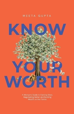 Know Your Worth  - Claim It. Grow It. Own It.(English, Paperback, Meeta Gupta)