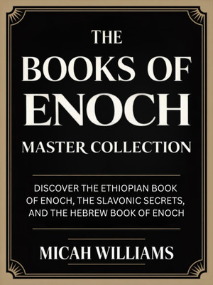 The Books of Enoch Master Collection: Discover the Ethiopian Book of Enoch, the Slavonic Secrets, and the Hebrew Book of Enoch (Bible Apocrypha and Gnostic Gospels Collection) (Grapevine Press)(English, Hardcover, Williams Micah)
