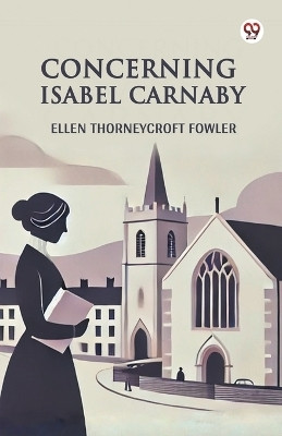Concerning Isabel Carnaby(Paperback, Ellen Thorneycroft Fowler)