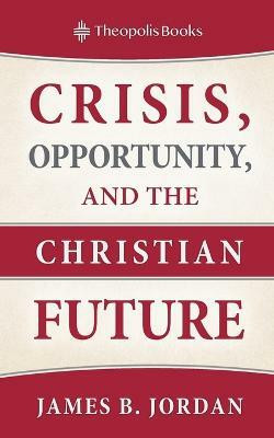 Crisis, Opportunity, and the Christian Future(English, Paperback, Jordan James B)