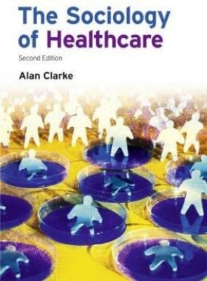 The Sociology of Healthcare(English, Paperback, Clarke Alan)