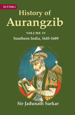 History of Aurangzib: Based on Original Sources Volume 4th-Southern India, 1645-1689(Paperback, Jadunath Sarkar)