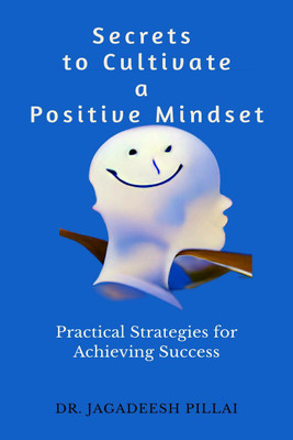 Secrets to Cultivate a Positive Mindset(English, Paperback, Jagadeesh Dr)