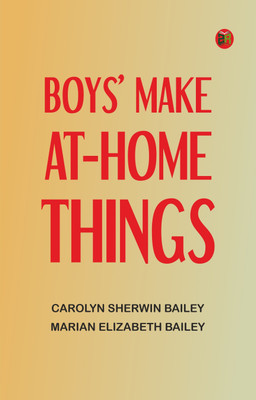 Boys' Make-at-Home Things(Paperback, Carolyn Sherwin Bailey, Marian Elizabeth Bailey)