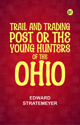 Trail and Trading Post; or, The Young Hunters of the Ohio(Paperback, Edward Stratemeyer)