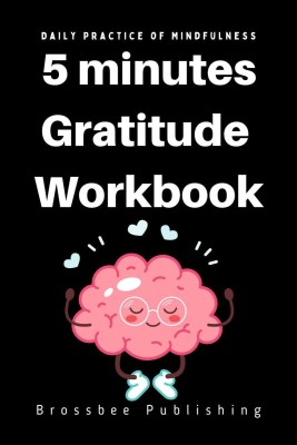 5 Minutes Gratitude Workbook  - The Gratitude Journal for Daily Random Thankfulness (Happiness Every Day)(English, Paperback, Brossbee Publishing)