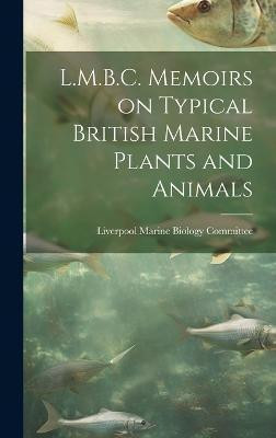 L.M.B.C. Memoirs on Typical British Marine Plants and Animals(English, Hardcover, Marine Biology Committee Liverpool)
