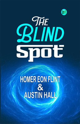The Blind Spot(Paperback, Homer Eon Flint, Austin Hall)