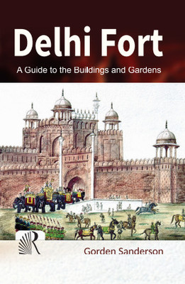 Delhi Fort (A Guide to the Buildings and Gardens)(Kitabwallah, Gordon Sanderson)