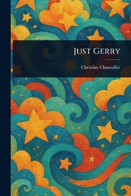Just Gerry(English, Paperback, Chaundler Christine)