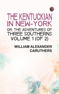 The Kentuckian in New-York; or, The Adventures of Three Southerns. Volume 1 (of 2)(Paperback, William Alexander Caruthers)
