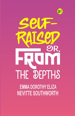 Self-Raised; Or, From the Depths(Paperback, Emma Dorothy Eliza Nevitte Southworth)