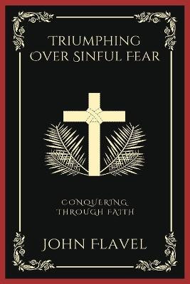 Triumphing Over Sinful Fear(English, Paperback, Flavel John)