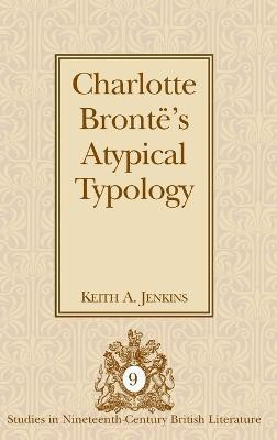 Charlotte Bronte's Atypical Typology(English, Hardcover, Jenkins Keith A.)