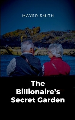 The Billionaire's Secret Garden(English, Paperback, Smith Mayer)