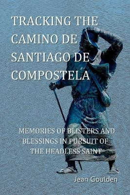 Tracking the Camino de Santiago de Compostela(English, Paperback, Goulden Jean)