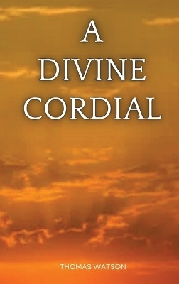 A Divine Cordial(English, Hardcover, Watson Thomas)