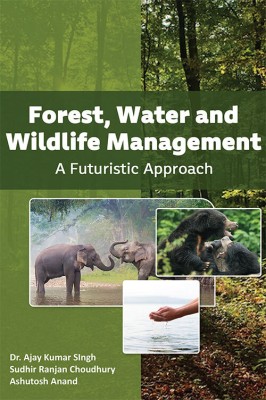 Forest, Water and Wildlife Management A Futuristic Approach(Paperback, Dr. Ajay Kumar Singh, Mr. Sudhir Ranjan Choudhury ,Mr. Ashutosh Anand)