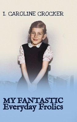 My Fantastic Everyday Frolics(English, Hardcover, Crocker I Caroline)
