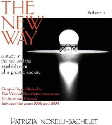 The New Way - A Study in the Rise and the Establishment of a Gnostic Society - Volume 4(English, Paperback, Norelli-Bachelet Patrizia)