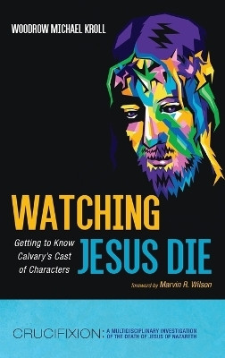 Watching Jesus Die(English, Hardcover, Kroll Woodrow Michael)