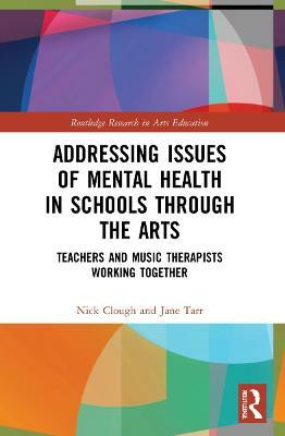 Addressing Issues of Mental Health in Schools through the Arts(English, Paperback, Clough Nick)