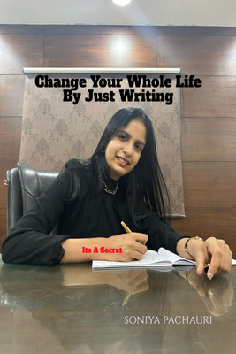 Change Your Whole Life By Just Writing(English, Paperback, Soniya Pachauri)