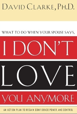 What to Do When He Says, I Don't Love You Anymore(English, Paperback, Clarke David)