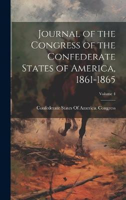 Journal of the Congress of the Confederate States of America, 1861-1865; Volume 4(English, Hardcover, unknown)