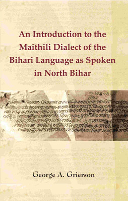An Introduction to the Maithili Dialect of the Bihari Language as Spoken in Nort(Paperback, George A. Grierson)