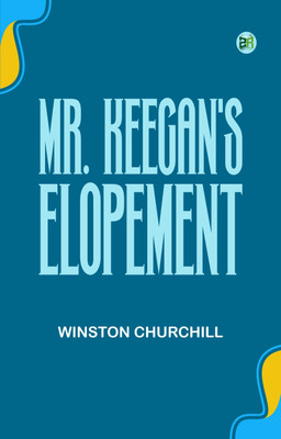Mr. Keegan's Elopement(Paperback, Winston Churchill)