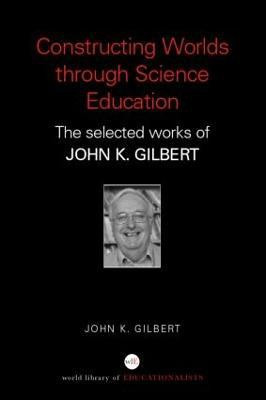 Constructing Worlds through Science Education(English, Paperback, Gilbert John K.)