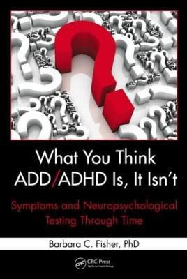What You Think ADD/ADHD Is, It Isn't(English, Hardcover, Fisher Barbara C.)