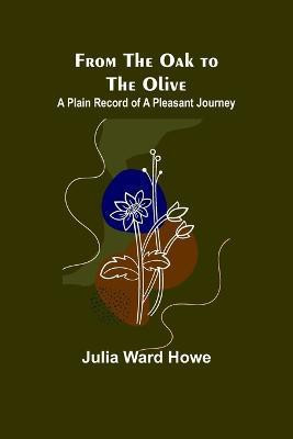 From the Oak to the Olive(English, Paperback, Ward Howe Julia)
